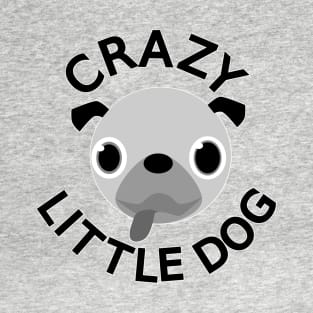 Pug Crazy Little Dog T-Shirt